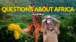 TOP 10 QUESTIONS ABOUT AFRICA | TOP 10 BEST