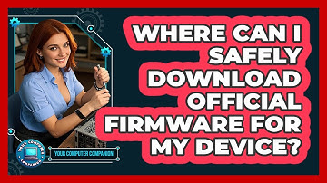 Where Can I Safely Download Official Firmware For My Device? - Your Computer Companion