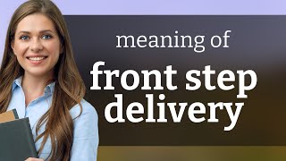 Unlocking the Convenience: Understanding "Front Step Delivery"