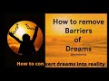 How to turn #dreams into reality.. what is a dream.. #invisible_barriers