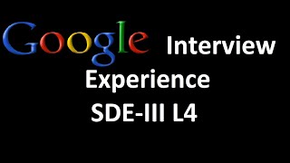 Google Interview Experience | SDE-III | L4