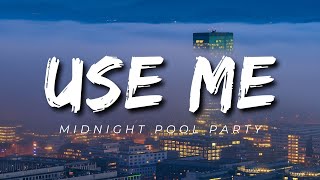 Midnight Pool Party - USE ME (Lyrics)