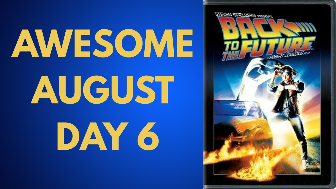 Awesome August Day 6: Back To The Future Appreciation