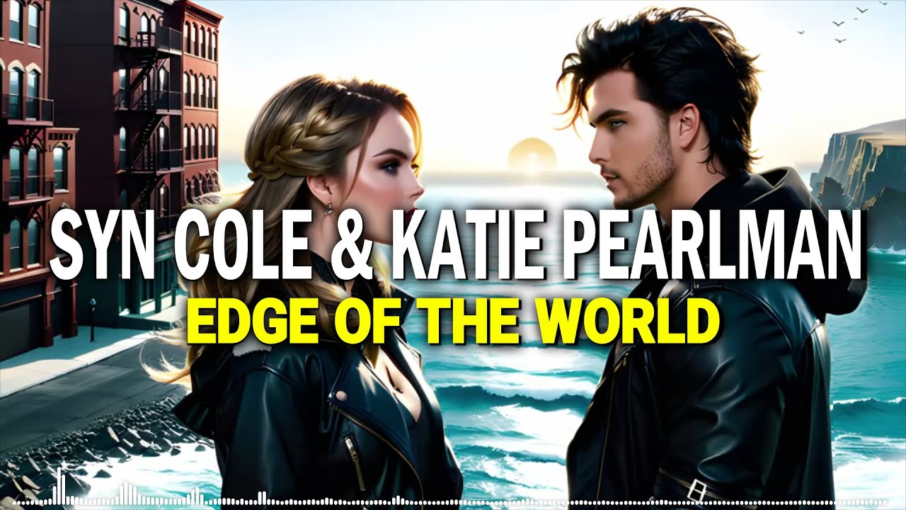 Syn Cole  Katie Pearlman   Edge Of The World