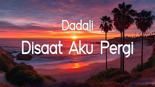 Disaat Aku Pergi  Dadali Lirik