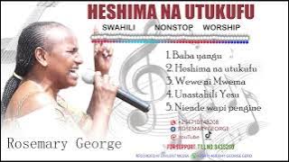 HESHIMA NA UTUKUFU by Rosemary George-Nonestop Worship