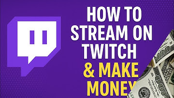 How to Stream on Twitch & Make Money