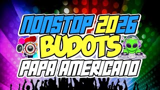 NEW BUDOTS DANCE REMIX NONSTOP 2026 - PAPA AMERICANO 💃🕺
