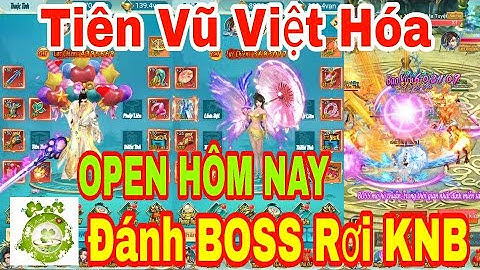 Tiên Vũ H5 Việt Hóa Open Sever Hôm Nay | Tặng CODE 20 Vạn KNB - Đánh BOSS Rơi KNB + Quà Event