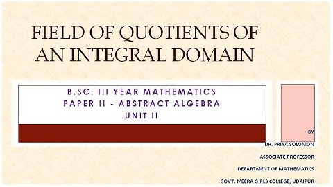 B.Sc. III Yr. (Maths) - Abstract Algebra - Field of Quotients of an Integral Domain