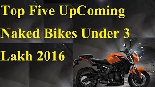 Top Five UpComing Naked Bikes Under 3 Lakh 2016