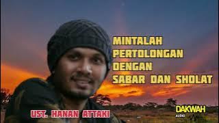 MINTALAH PERTOLONGAN DENGAN SABAR DAN SHOLAT - USTADZ HANAN ATTAKI