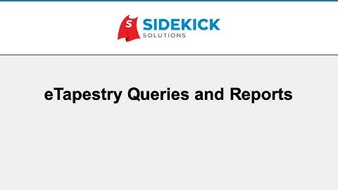 eTapestry Queries and Reports: What They Are and How To Use Them