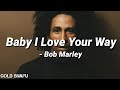 Baby I Love Your Way - Bob Marley (Lyrics)
