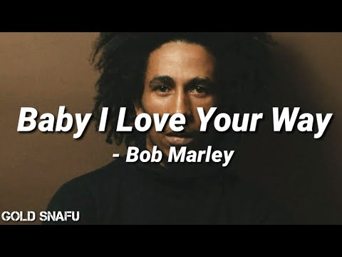 Baby I Love Your Way Bob Marley Lyrics Youtube