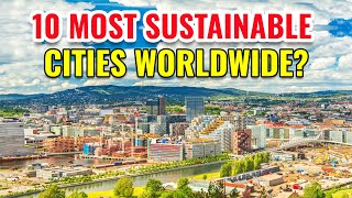 Top 10 Most Sustainable Cities Worldwide
