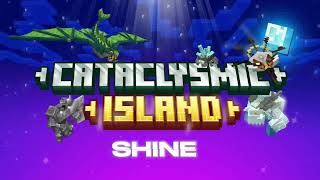 SHINE | CATACLYSMIC ISLAND🏝️