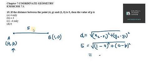 19. If the distance between the point (4, p) and (1, 0) is 5, then the value of p is
