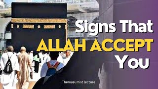 The Signs That Allah (SWT) Accept You Inshaallah