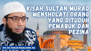 Download Lagu KISAH SULTAN MURAD MENSHOLATI ORANG YANG DITUDUH PEMABUK DAN PEZINA - USTADZ KHALID BASALAMAH MP3