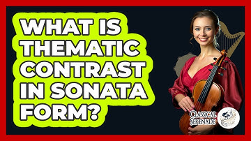 What Is Thematic Contrast In Sonata Form?