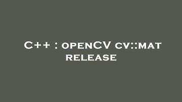 C++ : openCV cv::mat release