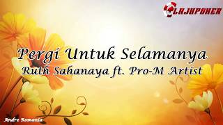 Video thumbnail of "Pergi Untuk Selamanya - Ruth Sahanaya ft. M-Pro Artist (Lirik)"