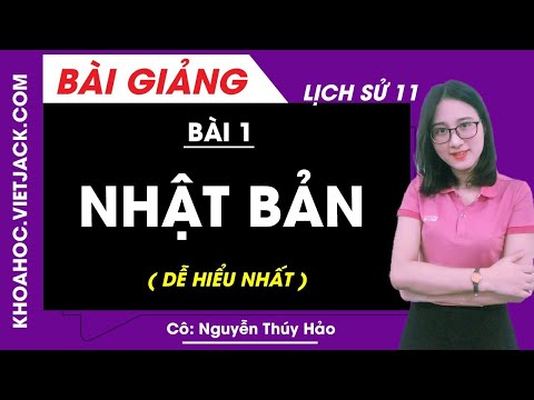 Nhật Bản - Bài 1 - Lịch sử 11 - Cô Thúy Hảo (DỄ HIỂU NHẤT)
