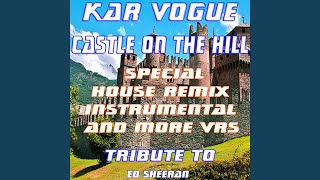 Castle on the Hill (Special Dance House Remix Instrumental Versions) [Tribute To Ed Sheeran] - Kar Vogue