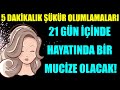 5 dakkalik kr olumlamalari 21 gn nde hayatinda br mucze olacak