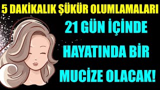 5 Daki̇kalik Şükür Olumlamalari 21 Gün İçi̇nde Hayatinda Bi̇r Muci̇ze Olacak