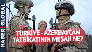 Türkiye - Azerbaycan Tatbikatının Mesajı Ne?
