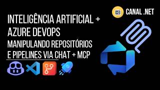 Inteligência Artificial + Azure DevOps: manipulando repositórios e pipelines via Chat + MCP