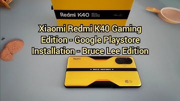 Xiaomi Redmi K40 Gaming Edition Google Playstore Installation - Bruce Lee Edition