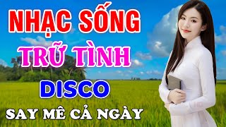 LK Nhạc Sống Bất Hủ Say Mê Cả Ngày - Tuyển Tập Nhạc Sống Thôn Quê Trữ Tình Bolero Disco Hay Nhất