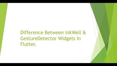 Inkwell Vs GestureDetector.