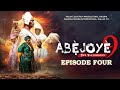 ABEJOYE SEASON 9 || EPISODE FOUR
