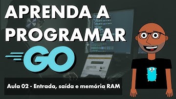 Aprenda a programar agora com a linguagem Go!  Entrada, saída e memória RAM (Aula 02)