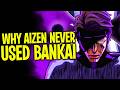 Why Aizen Will Never REVEAL His Bankai