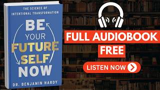Be Your Future Self Now by Benjamin P. Hardy [ Full Audiobook Free ]