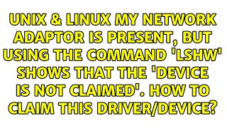 My Network Adaptor is present, but using the command 'lshw' shows that the 'device is not...