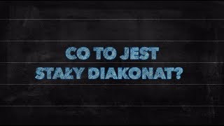 Elementarz [#55] Co to jest stały diakonat?