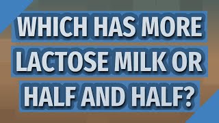 Detailed Which has more lactose milk or half and half? Profile