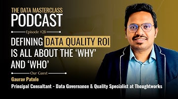 Defining Data Quality ROI is All About the Why and Who | Gaurave Patole | Episode 28