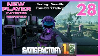 Starting a Versatile Framework Factory ~ New Player Struggles ~ Satisfactory 1.2 Gameplay ~ Ep 28
