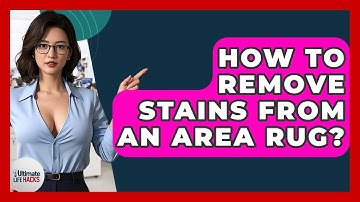 How To Remove Stains From An Area Rug? - Ultimate Life Hacks