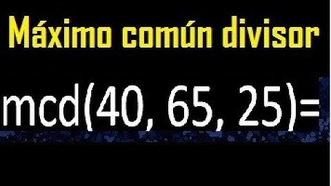 mcd de 40 65 25 , maximo comun divisor de varios numeros , ejemplos resueltos