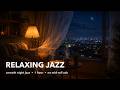 Relaxing Jazz for Sleep & Study 🎷 1 Hour Smooth Night Jazz to Relax & Unwind (No Mid-Roll Ads)