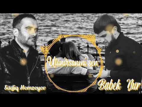 Babek Nur ft Sadiq Hemzeyev - Utanirsanmi sen