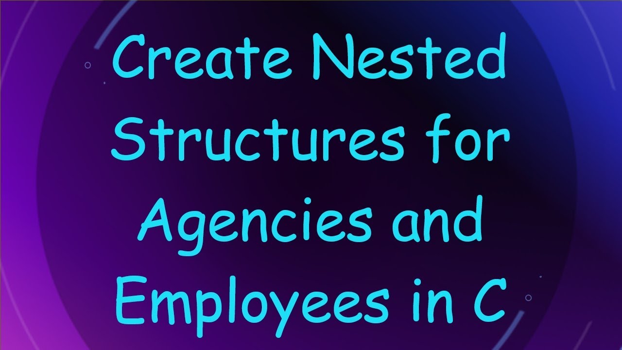 Create Nested Structures for Agencies and Employees in C - YouTube